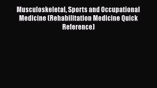 [Read book] Musculoskeletal Sports and Occupational Medicine (Rehabilitation Medicine Quick