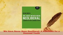 Read  We Have Never Been Neoliberal A Manifesto for a Doomed Youth Ebook Free