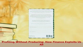 Download  Profiting Without Producing How Finance Exploits Us All Ebook Free