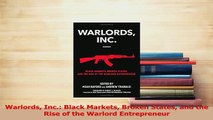 PDF  Warlords Inc Black Markets Broken States and the Rise of the Warlord Entrepreneur Read Full Ebook