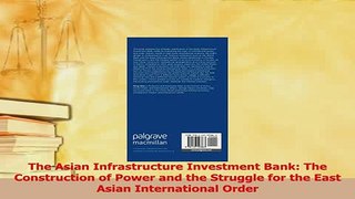 Read  The Asian Infrastructure Investment Bank The Construction of Power and the Struggle for Ebook Free