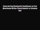 [Read Book] Clean the Roof Rooftop Air Conditioner on Your Motorhome RV Duo-Therm Dometic or