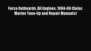 [Read Book] Force Outboards All Engines 1984-99 (Seloc Marine Tune-Up and Repair Manuals) Free