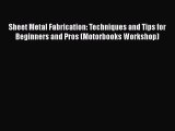 [Read Book] Sheet Metal Fabrication: Techniques and Tips for Beginners and Pros (Motorbooks