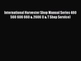 [Read Book] International Harvester Shop Manual Series 460 560 606 660 & 2606 (I & T Shop Service)
