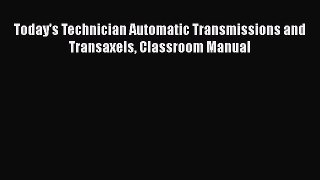[Read Book] Today's Technician Automatic Transmissions and Transaxels Classroom Manual Free