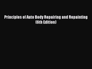 [Read Book] Principles of Auto Body Repairing and Repainting (6th Edition)  EBook
