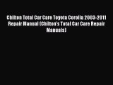[Read Book] Chilton Total Car Care Toyota Corolla 2003-2011 Repair Manual (Chilton's Total