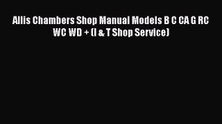[Read Book] Allis Chambers Shop Manual Models B C CA G RC WC WD + (I & T Shop Service)  EBook