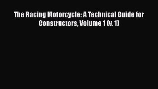[Read Book] The Racing Motorcycle: A Technical Guide for Constructors Volume 1 (v. 1)  EBook