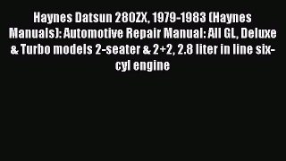 [Read Book] Haynes Datsun 280ZX 1979-1983 (Haynes Manuals): Automotive Repair Manual: All GL