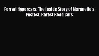 [Read Book] Ferrari Hypercars: The Inside Story of Maranello's Fastest Rarest Road Cars  Read