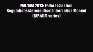 [Read Book] FAR/AIM 2013: Federal Aviation Regulations/Aeronautical Information Manual (FAR/AIM