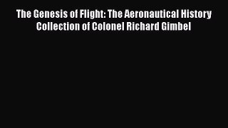 [Read Book] The Genesis of Flight: The Aeronautical History Collection of Colonel Richard Gimbel