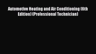 [Read Book] Automotive Heating and Air Conditioning (6th Edition) (Professional Technician)