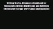 Book Writing Works: A Resource Handbook for Therapeutic Writing Workshops and Activities (Writing