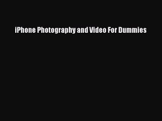 Read iPhone Photography and Video For Dummies Ebook Free