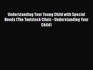 Book Understanding Your Young Child with Special Needs (The Tavistock Clinic - Understanding