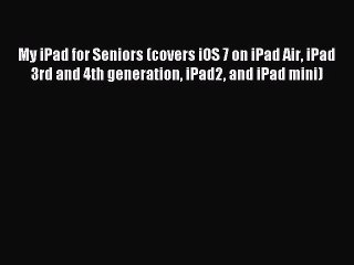 Read My iPad for Seniors (covers iOS 7 on iPad Air iPad 3rd and 4th generation iPad2 and iPad