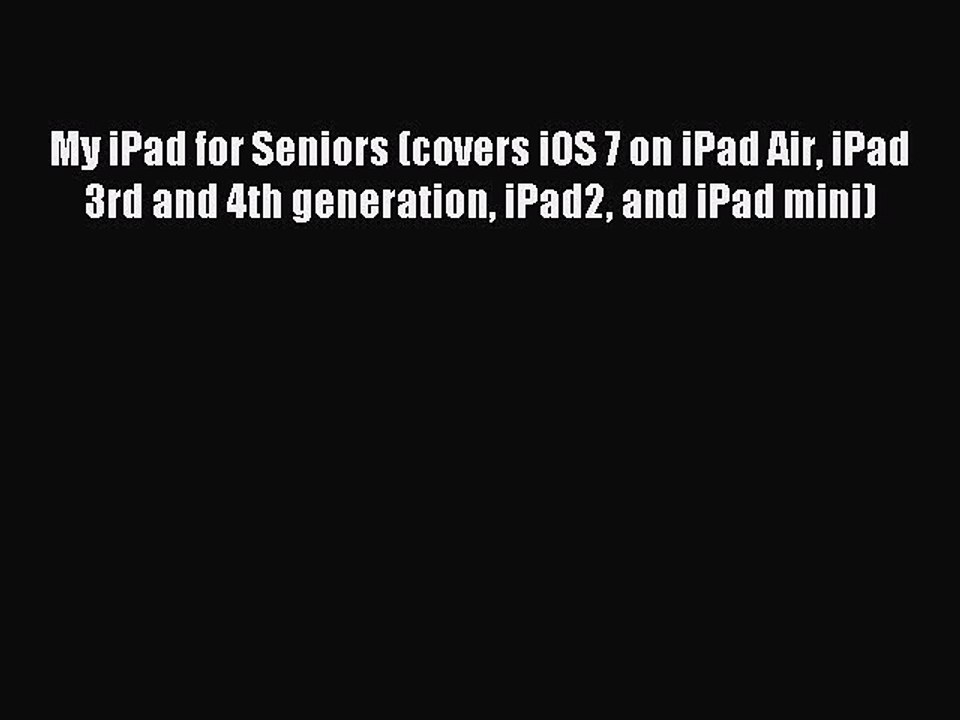 Read My iPad for Seniors (covers iOS 7 on iPad Air iPad 3rd and 4th generation iPad2 and iPad