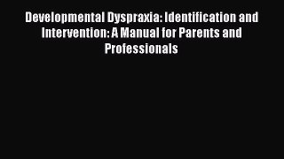 Ebook Developmental Dyspraxia: Identification and Intervention: A Manual for Parents and Professionals
