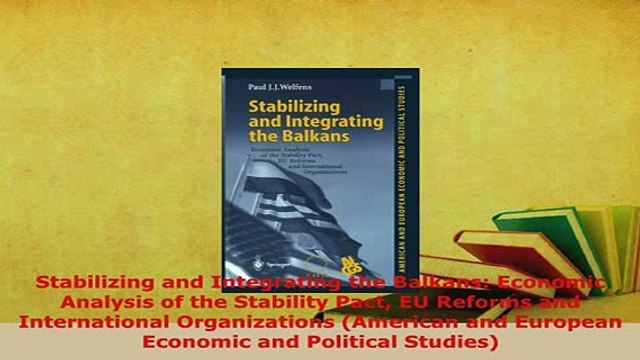 Download Stabilizing and Integrating the Balkans Economic Analysis of the Stability Pact EU Download Full Ebook