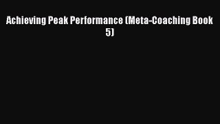 Book Achieving Peak Performance (Meta-Coaching Book 5) Read Full Ebook