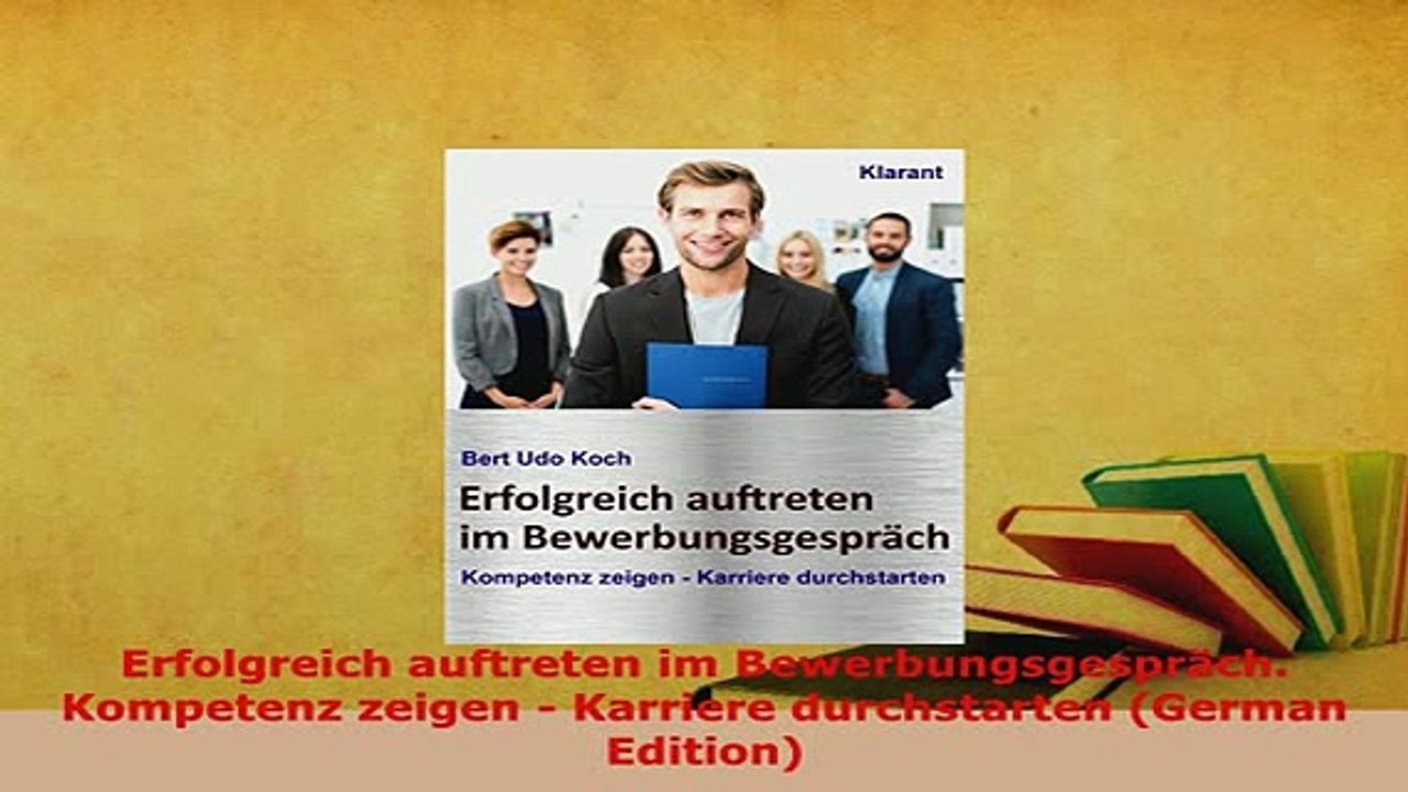 PDF  Erfolgreich auftreten im Bewerbungsgespräch Kompetenz zeigen  Karriere durchstarten Read Full Ebook