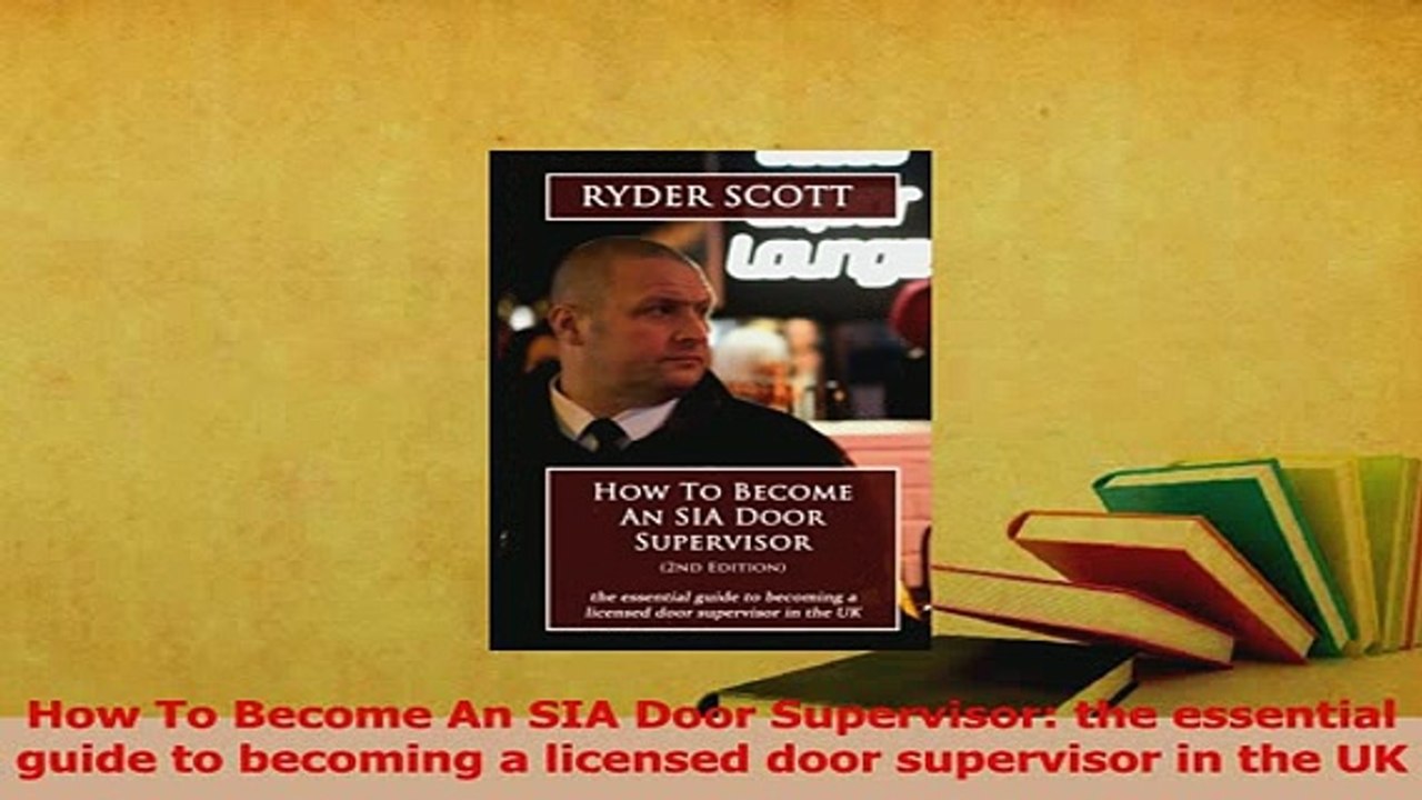 PDF  How To Become An SIA Door Supervisor the essential guide to becoming a licensed door Download Full Ebook