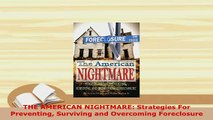 Download  THE AMERICAN NIGHTMARE Strategies For Preventing Surviving and Overcoming Foreclosure  Read Online