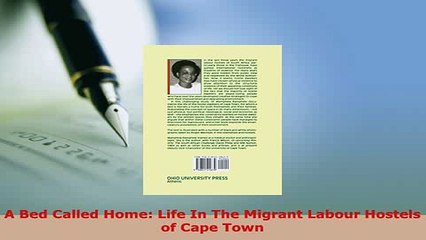 PDF  A Bed Called Home Life In The Migrant Labour Hostels of Cape Town Free Books