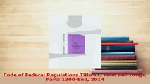 Download  Code of Federal Regulations Title 21 Food and Drugs Parts 1300End 2014 Free Books