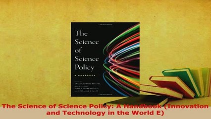 Download  The Science of Science Policy A Handbook Innovation and Technology in the World E Download Online