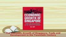 Download  The Economic Growth of Singapore Trade and Development in the Twentieth Century Download Online