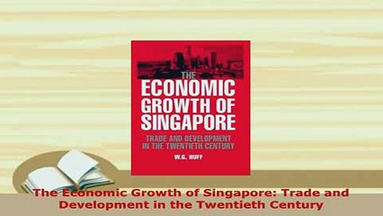 Download  The Economic Growth of Singapore Trade and Development in the Twentieth Century Download Online