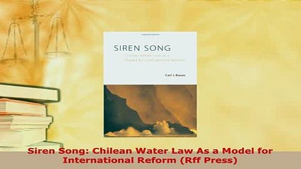 Download  Siren Song Chilean Water Law As a Model for International Reform Rff Press Download Online