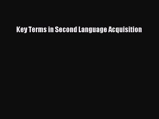 Read Key Terms in Second Language Acquisition Ebook Free