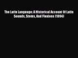 Read The Latin Language: A Historical Account Of Latin Sounds Stems And Flexions (1894) PDF