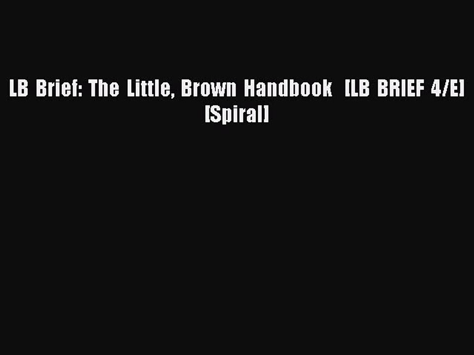 Read LB Brief: The Little Brown Handbook   [LB BRIEF 4/E] [Spiral] PDF Online