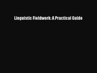 Read Linguistic Fieldwork: A Practical Guide Ebook Free