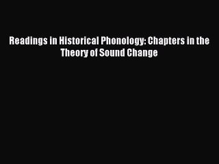 Read Readings in Historical Phonology: Chapters in the Theory of Sound Change Ebook Free