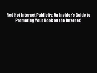 Read Red Hot Internet Publicity: An Insider's Guide to Promoting Your Book on the Internet!