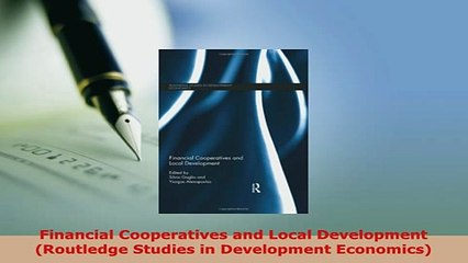 PDF  Financial Cooperatives and Local Development Routledge Studies in Development Economics PDF Full Ebook