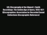 [Read book] EJS: Discography of the Edward J. Smith Recordings: The Golden Age of Opera 1956-1971