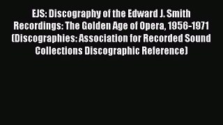 [Read book] EJS: Discography of the Edward J. Smith Recordings: The Golden Age of Opera 1956-1971