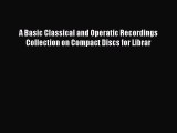 [Read book] A Basic Classical and Operatic Recordings Collection on Compact Discs for Librar