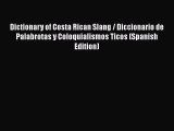 [Read book] Dictionary of Costa Rican Slang / Diccionario de Palabrotas y Coloquialismos Ticos