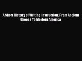 [Read book] A Short History of Writing Instruction: From Ancient Greece To Modern America [PDF]