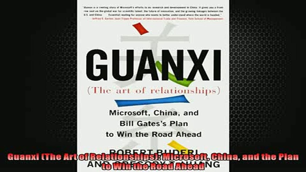 FREE DOWNLOAD  Guanxi The Art of Relationships Microsoft China and the Plan to Win the Road Ahead  FREE BOOOK ONLINE