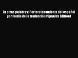 [Read book] En otras palabras: Perfeccionamiento del español por medio de la traducción (Spanish